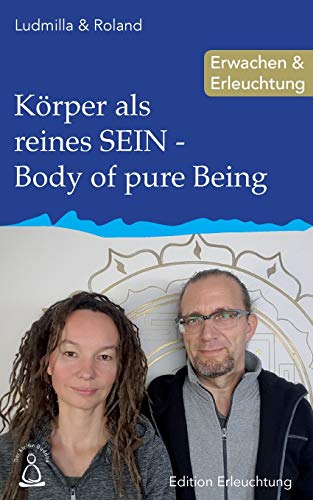 Körper als reines SEIN - Body of pure Being: Erwachen & Erleuchtung (Edition Erleuchtung, Band 23) von CREATESPACE