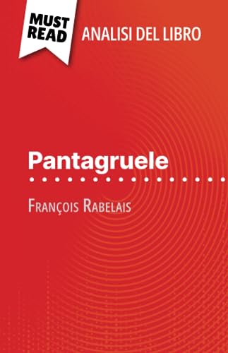 Pantagruele di François Rabelais (Analisi del libro): Analisi completa e sintesi dettagliata del lavoro von MustRead (IT)