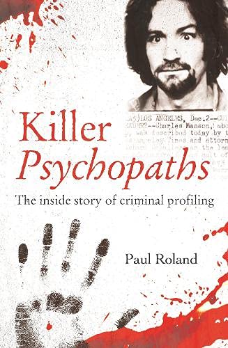 Killer Psychopaths: The Inside Story of Criminal Profiling (True Criminals)