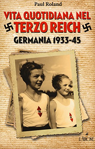 Vita quotidiana nel terzo Reich. Germania 1933-45 (Il lato nero) von L'Airone Editrice Roma
