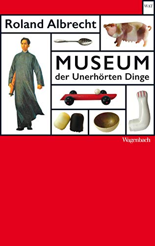 Museum der Unerhörten Dinge (Wagenbachs andere Taschenbücher) von Wagenbach Klaus GmbH