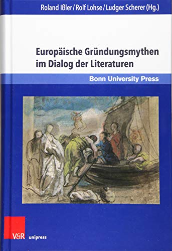 Europäische Gründungsmythen im Dialog der Literaturen (Gründungsmythen Europas in Literatur, Musik und Kunst): Festschrift für Michael Bernsen zum 65. Geburtstag