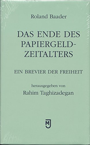 Das Ende des Papiergeld-Zeitalters: Ein Brevier der Freiheit Das Ende des Papiergeld-Zeitalters: Ein Brevier der Freiheit von Mller, Johannes Verlag
