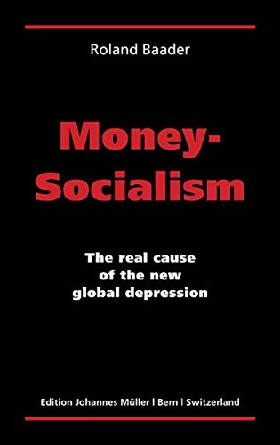 Money-Socialism: The real cause of the new global depression von Müller, Johannes
