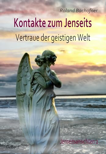 Kontakte zum Jenseits - Vertraue der geistigen Welt - Jenseitsansichten 2