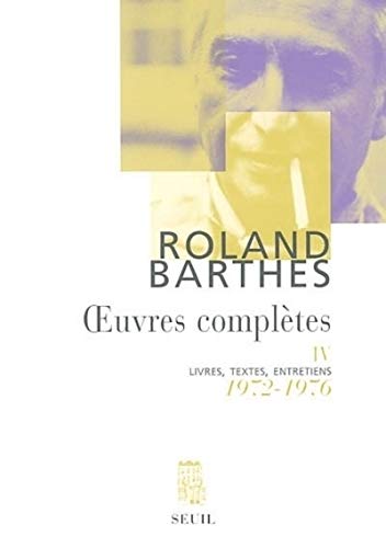 Oeuvres complètes, tome 4 : Livres, textes, entretiens, 1972-1976 von Seuil