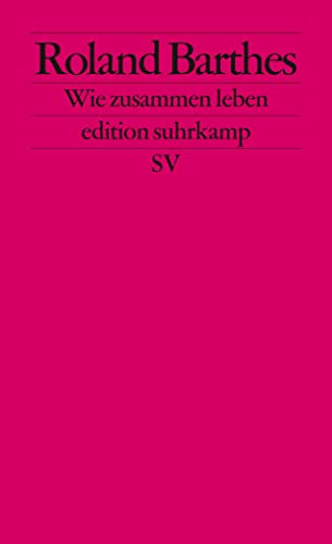 Wie zusammen leben: Simulationen einiger alltäglicher Räume im Roman. Vorlesung am Collège de France 1976-1977 (edition suhrkamp)