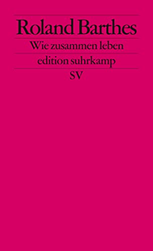 Wie zusammen leben: Simulationen einiger alltäglicher Räume im Roman. Vorlesung am Collège de France 1976-1977 (edition suhrkamp) von Suhrkamp Verlag AG