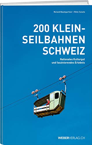 200 Kleinseilbahnen Schweiz: Nationales Kulturgut und faszinierendes Erlebnis