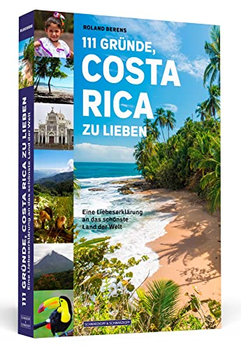 111 Gründe, Costa Rica zu lieben: Eine Liebeserklärung an das schönste Land der Welt von Schwarzkopf + Schwarzkopf