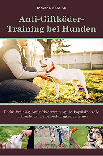 Antigiftködertraining für Hunden: Anti-Giftköder-Training, Rückruftraining und Impulskontrolle für Hunde, um die Leinenführigkeit zu lernen.