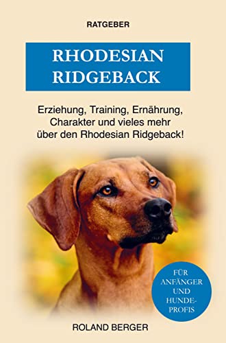 Rhodesian Ridgeback: Training, Charakter, Erziehung und einiges mehr über den Rhodesian Ridgeback