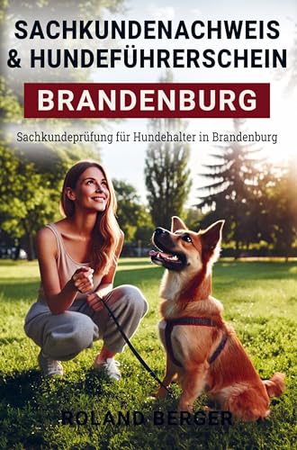 Sachkundenachweis und Hundeführerschein Brandenburg: Sachkundeprüfung für Hundehalter in Brandenburg von Bookmundo