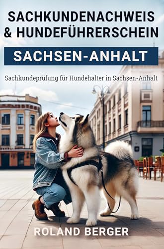 Sachkundenachweis und Hundeführerschein Sachsen-Anhalt: Sachkundeprüfung für Hundehalter in Sachsen-Anhalt von Bookmundo
