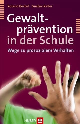 Gewaltprävention in der Schule: Wege zu prosozialem Verhalten Gewaltprävention in der Schule: Wege zu prosozialem Verhalten von HOGREFE (VORM. VERLAG HANS HUBER )
