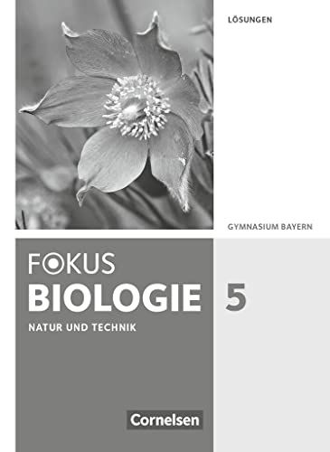 Fokus Biologie - Neubearbeitung - Gymnasium Bayern - 5. Jahrgangsstufe: Natur und Technik - Biologie: Lösungen zum Schulbuch von Cornelsen Verlag