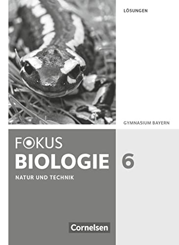 Fokus Biologie - Neubearbeitung - Gymnasium Bayern - 6. Jahrgangsstufe: Natur und Technik: Biologie - Lösungen zum Schulbuch Fokus Biologie - Neubearbeitung - Gymnasium Bayern - 6. Jahrgangsstufe: Natur und Technik: Biologie - Lösungen zum Schulbuch