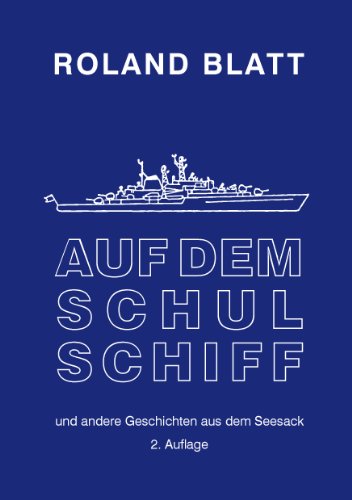 Auf dem Schulschiff: ... und andere Geschichten aus dem Seesack, 2. Auflage von Books on Demand