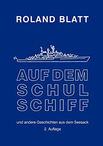 Auf dem Schulschiff: ... und andere Geschichten aus dem Seesack, 2. Auflage von Books on Demand