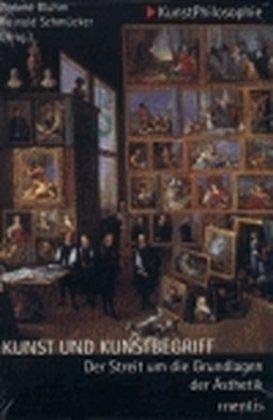 Kunst und Kunstbegriff: Der Streit um die Grundlagen der Ästhetik. 4. Auflage (KunstPhilosophie)