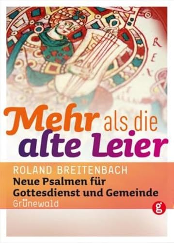Mehr als die alte Leier: Neue Psalmen für Gottesdienst und Gemeinde Gebete-Texte-Segensworte