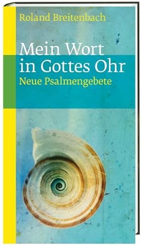 Mein Wort in Gottes Ohr: Neue Psalmengebete