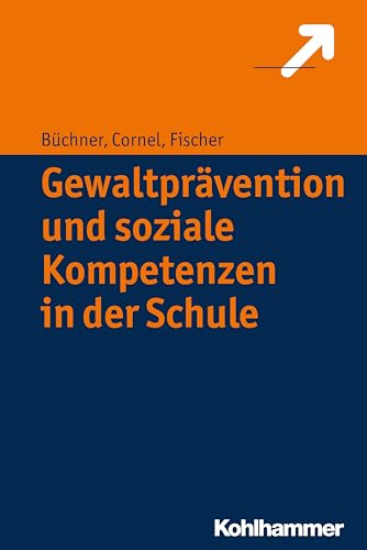 Gewaltprävention und soziale Kompetenzen in der Schule Gewaltprävention und soziale Kompetenzen in der Schule von Kohlhammer W.
