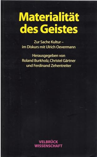 Materialität des Geistes. Zur Sache Kultur - im Diskurs mit Ulrich Oevermann