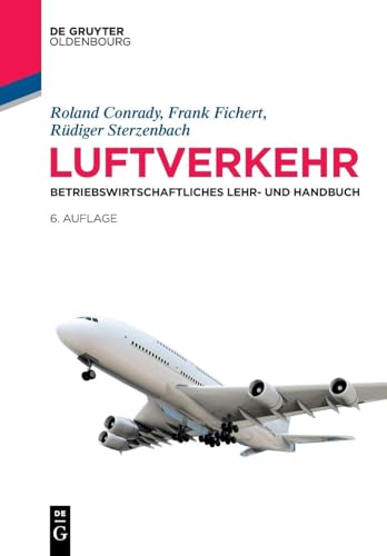 Luftverkehr: Betriebswirtschaftliches Lehr- und Handbuch (Lehr- und Handbücher zu Tourismus, Verkehr und Freizeit) von De Gruyter Oldenbourg
