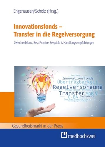 Innovationsfonds - Transfer in die Regelversorgung: Zwischenbilanz, Best Practice-Beispiele & Handlungsempfehlungen (Gesundheitsmarkt in der Praxis) von medhochzwei Verlag