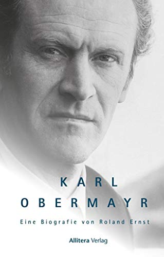 Karl Obermayr: Die Biografie des bayerischen Volksschauspielers. (Bekannt als Manni Kopfeck aus Helmut Dietls Kultserie »Monaco Franze«): Eine Biografie von Roland Ernst von Buch & media