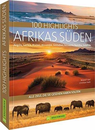 Reisebildband Afrika: 100 Highlights Afrikas Süden, zu denen Sie im Urlaub reisen sollten: Südafrika, Kapstadt, Namibia, Angola, Sambia, ... Südafrika, Namibia, Botswana und Simbabwe von Bruckmann