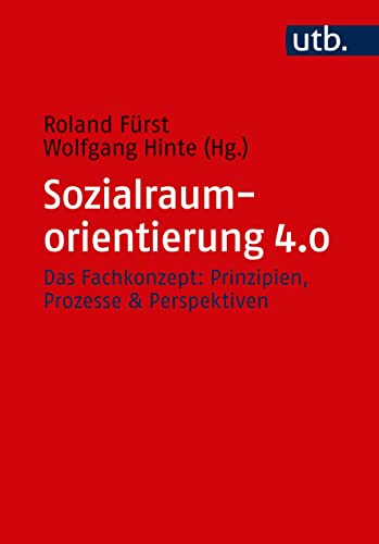 Sozialraumorientierung 4.0: Das Fachkonzept: Prinzipien, Prozesse & Perspektiven von UTB GmbH