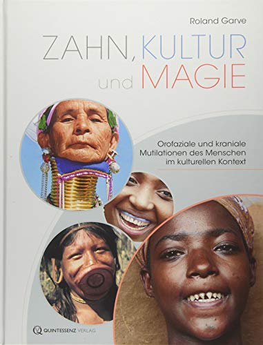 Zahn, Kultur und Magie: Orofaziale und kraniale Mutilationen des Menschen im kulturellen Kontext