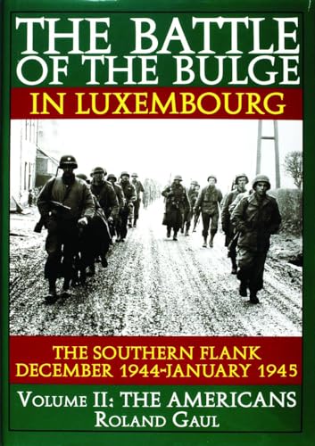The Battle of the Bulge in Luxembourg: The Southern Flank December 1944-January 1945 : The Americans (2) (The Americans , Vol 2, Band 2)