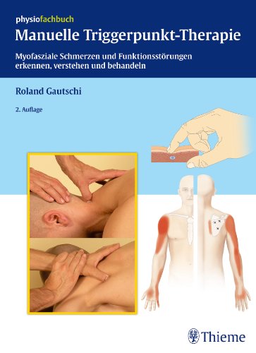 Manuelle Triggerpunkt-Therapie: Myofasziale Schmerzen und Funktionsstörungen erkennen, verstehen und behandeln (REIHE, physiofachbuch)