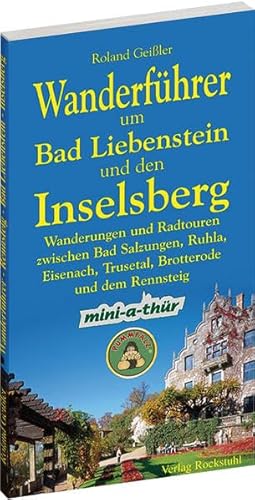 Wanderführer um Bad Liebenstein und den Inselsberg: Wanderungen und Radtouren zwischen Bad Salzungen, Ruhla, Eisenach, Trusetal, Brotterode und dem Rennsteig mit mini-a-thür und dem Pummpälzweg von Rockstuhl Verlag