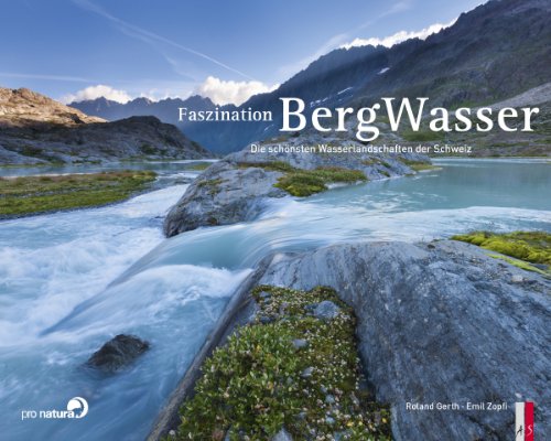 Faszination Bergwasser - Die schönsten Wasserlandschaften der Schweiz von AS Verlag, Zürich