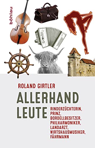 Allerhand Leute: Rinderzüchterin, Prinz, Bordellbesitzer, Philharmoniker, Landarzt, Wirtshausmusiker, Fährmann von Böhlau Verlag Wien