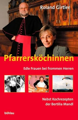 Pfarrersköchinnen: Edle Frauen bei frommen Herren. Mit Kochrezepten der Bertilia Mandl von Bohlau Verlag