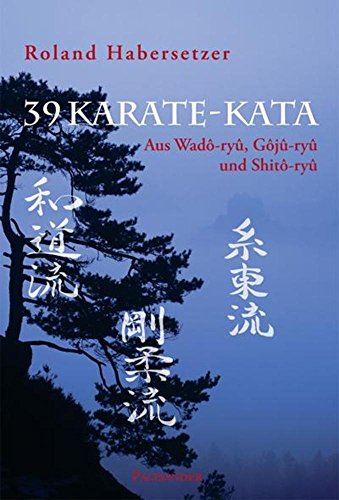 39 Karate-Kata: Aus Wadô-ryû, Gôjû-ryû und Shitô-ryû: Aus Wado-ryu, Goju-ryu und Shito-ryu 39 Karate-Kata: Aus Wadô-ryû, Gôjû-ryû und Shitô-ryû: Aus Wado-ryu, Goju-ryu und Shito-ryu von Palisander Verlag