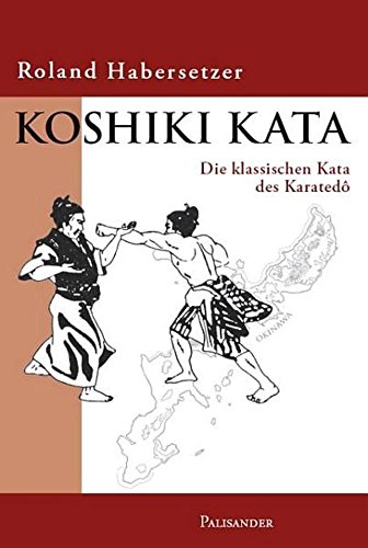 Koshiki Kata - Die klassischen Kata des Karatedo