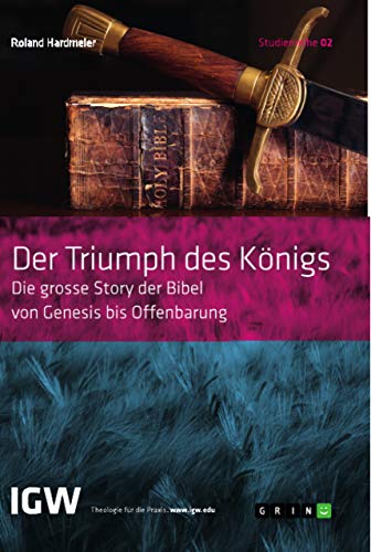 Der Triumph des Königs. Die grosse Story der Bibel von Genesis bis Offenbarung: Studienreihe IGW Band 2