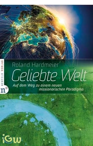 Geliebte Welt: Auf dem Weg zu einem neuen missionarischen Paradigma (Edition IGW)