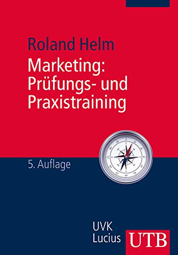 Marketing: Prüfungs- und Praxistraining: Aufgabenstellung und Lösungsvorschläge (Grundwissen der Ökonomik) von UTB / UVK Lucius