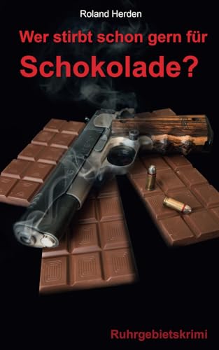 Wer stirbt schon gern für Schokolade? (Ruhrgebietskrimi) von CreateSpace Independent Publishing Platform