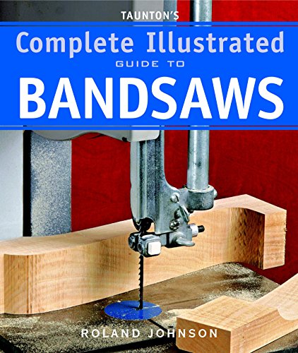 Taunton's Complete Illus. Guide to Bandsaws (Complete Illustrated Guides (Taunton))