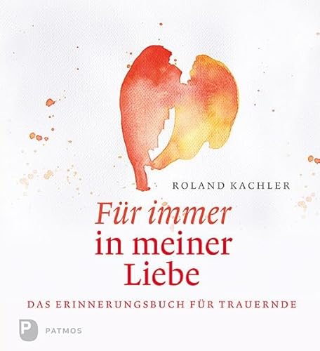 Für immer in meiner Liebe - Das Erinnerungsbuch für Trauernde von Patmos-Verlag