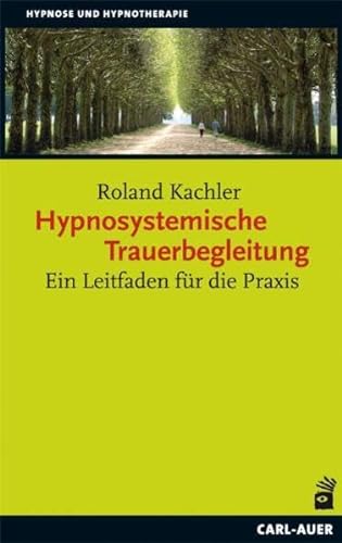 Hypnosystemische Trauerbegleitung: Ein Leitfaden für die Praxis (Hypnose und Hypnotherapie) von Auer-System-Verlag, Carl