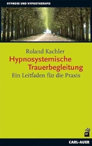 Hypnosystemische Trauerbegleitung: Ein Leitfaden für die Praxis (Hypnose und Hypnotherapie) von Auer-System-Verlag, Carl